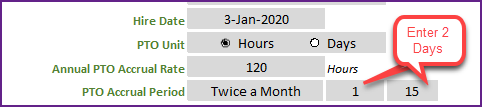 Twice a Month PTO Accrual – Enter 2 days. 2nd day can be ‘Last Day’